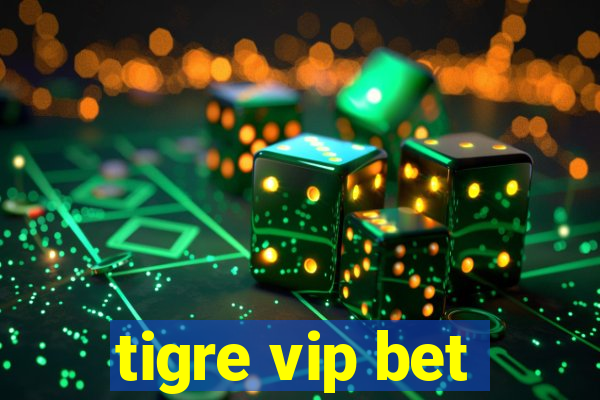 tigre vip bet